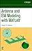 Antenna and EM Modeling with MATLAB