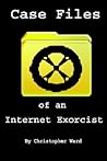 Case Files of an Internet Exorcist Case Files of an Internet Exorcist