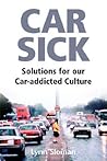 Car Sick: Solutions for Our Car-addicted Culture Car Sick: Solutions for Our Car-addicted Culture
