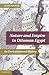 Nature and Empire in Ottoman Egypt: An Environmental History (Studies in Environment and History)