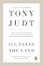 Ill Fares the Land by Tony Judt Ill Fares the Land by Tony Judt
