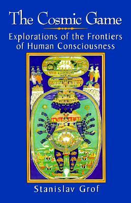 The Cosmic Game: Explorations of the Frontiers of Human Consciousness (Paperback)