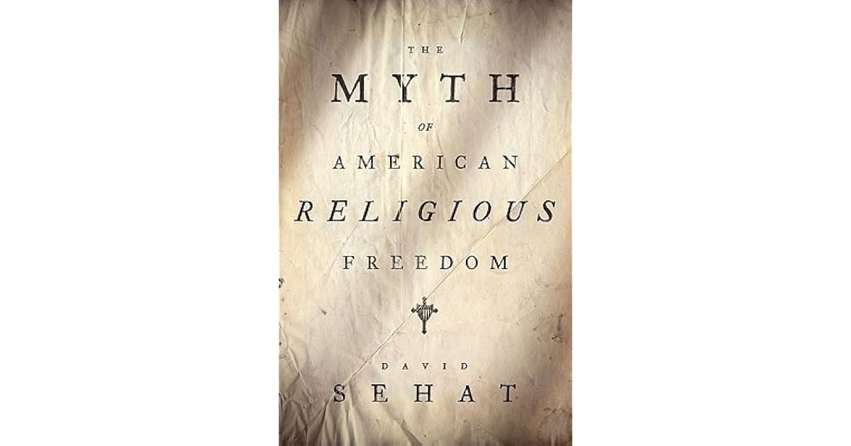 The Myth of American Religious Freedom by David Sehat