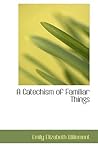 A Catechism of Familiar Things