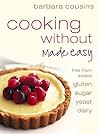 Cooking Without Made Easy: Recipes Free from Added Gluten, Sugar, Yeast, and Dairy Produce