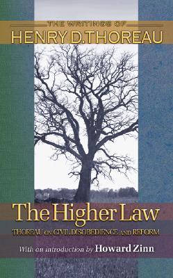 The Higher Law: Thoreau on Civil Disobedience and Reform (Writings of Henry D. Thoreau)