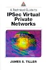 A Technical Guide to IPSec Virtual Private Networks A Technical Guide to IPSec Virtual Private Networks