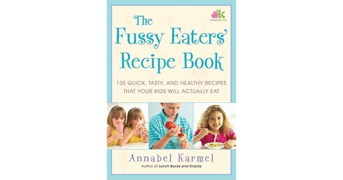 The Fussy Eaters' Recipe Book 135 Quick, Tasty and Healthy Recipes