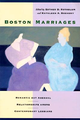 Boston Marriages: Romantic but Asexual Relationships Among Contemporary Lesbians (Paperback)