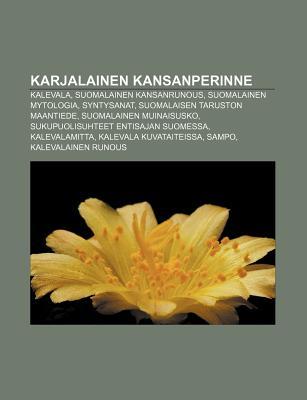 Karjalainen Kansanperinne: Kalevala, Suomalainen Kansanrunous, Suomalainen Mytologia, Syntysanat, Suomalaisen Taruston Maantiede (Paperback)