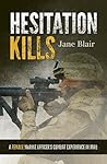 Hesitation Kills: A Female Marine Officer's Combat Experience in Iraq