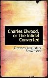 Charles Elwood, or the Infidel Converted Charles Elwood, or the Infidel Converted
