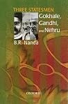 Three Statesmen: Gokhale, Gandhi, and Nehru Three Statesmen: Gokhale, Gandhi, and Nehru