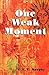 One Weak Moment