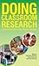 Doing classroom research: a step-by-step guide for student teachers: A step by step Guide for Student Teachers