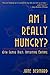 Am I Really Hungry? by Jane Bernard