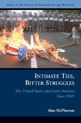 Intimate Ties, Bitter Struggles: The United States and Latin America Since 1945 (Paperback)