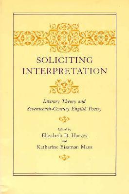 Soliciting Interpretation: Literary Theory and Seventeenth-Century English Poetry (Paperback)