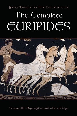 The Complete Euripides, Volume III: Hippolytos and Other Plays (Paperback)