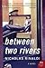 Between Two Rivers
