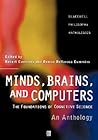 Minds, Brains, and Computers: An Historical Introduction to the Foundations of Cognitive Science (Blackwell Philosophy Anthologies)