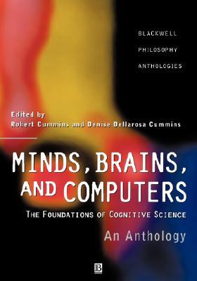 Minds, Brains, and Computers: An Historical Introduction to the Foundations of Cognitive Science (Blackwell Philosophy Anthologies)