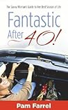 Fantastic After Forty!: The Savvy Woman's Guide to Her Best Season of Life