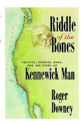 Riddle of the Bones: Politics, Science, Race, and the Story of Kennewick Man (Hardcover)