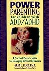 Power Parenting for Children With Add/Adhd: A Practical Parent's Guide for Managing Difficult Behaviors