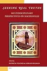 Seeking Real Truths: Multidisciplinary Perspectives on Machiavelli