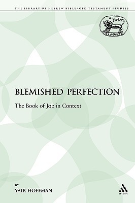 A Blemished Perfection: The Book of Job in Context (The Library of Hebrew Bible/Old Testament Studies)
