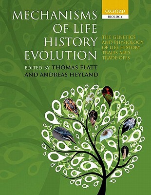 Mechanisms Of Life History Evolution: The Genetics and Physiology of Life History Traits and Trade-Offs (Paperback)