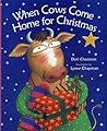 When Cows Come Home for Christmas by Dori Chaconas