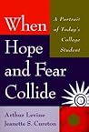 When Hope and Fear Collide: A Portrait of Today's College Student When Hope and Fear Collide: A Portrait of Today's College Student