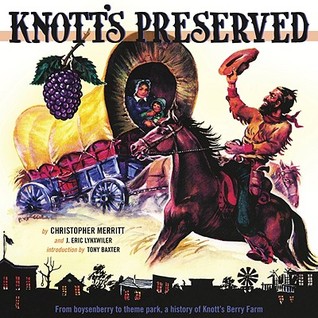 Knott's Preserved: From Boysenberry to Theme Park, the History of Knott's Berry Farm (Paperback)