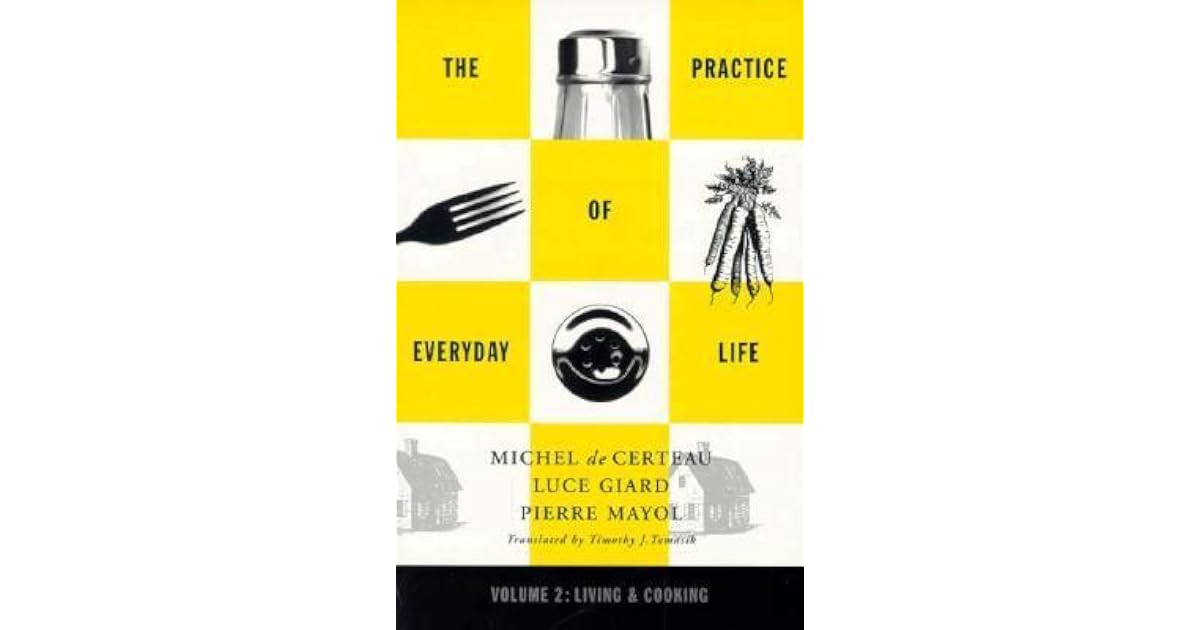 Practice of Everyday Life: Volume 2: Living and Cooking by Michel de