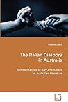 The Italian Diaspora in Australia: Representations of Italy and Italians in AustralianLiterature