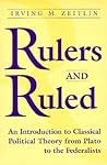 Rulers and Ruled: An Introduction to Classical Political Theory from Plato to the Federalists Rulers and Ruled: An Introduction to Classical Political Theory from Plato to the Federalists