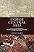 Inside Central Asia: A Political and Cultural History of Uzbekistan, Turkmenistan, Kazakhstan, Kyrgyzstan, Tajikistan, Turkey, and Iran