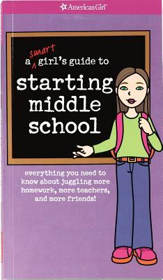 A Smart Girl's Guide to Starting Middle School: Everything You Need to Know About Juggling More Homework, More Teachers, and More Friends (Paperback)