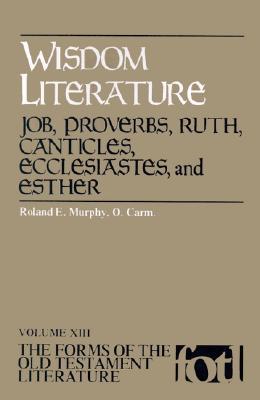 Wisdom Literature: Job, Proverbs, Ruth, Canticles, Ecclesiastes, and Ester (The Forms of the Old Testament Literature (FOTL))