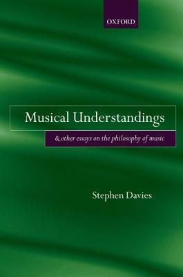Musical Understandings: and Other Essays on the Philosophy of Music (Hardcover)