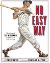 No Easy Way: The Story of Ted Williams and the Last .400 Season No Easy Way: The Story of Ted Williams and the Last .400 Season