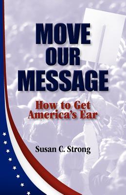 Move Our Message: How to Get America's Ear (Paperback)