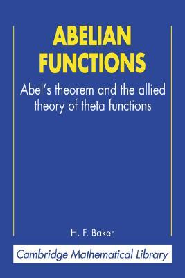 Abelian Functions: Abel's Theorem and the Allied Theory of Theta Functions (Cambridge Mathematical Library) (Volume 0)