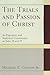 The Trials and Passion of Christ by Michael E. Cannon Jr.