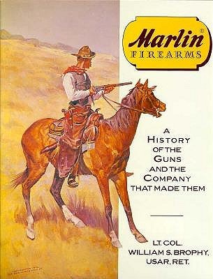 Marlin Firearms (History of the Guns and the Company That Made Them)