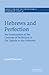 Hebrews and Perfection: An Examination of the Concept of Perfection in the Epistle to the Hebrews (Society for New Testament Studies Monograph Series, Series Number 47)