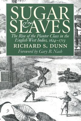 Sugar and Slaves: The Rise of the Planter Class in the English West Indies, 1624-1713 (Paperback)