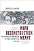 What Reconstruction Meant: Historical Memory in the American South (The American South Series)